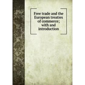 

Книга Free trade and the European treaties of commerce; with and introduction