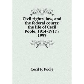 

Книга Civil rights, law, and the federal courts: the life of Cecil Poole, 1914-1917/ 1997