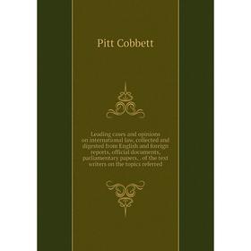 

Книга Leading cases and opinions on international law, collected and digested from English and foreign reports, official documents, parliamentary pape