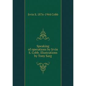 

Книга Speaking of operations by Irvin S. Cobb. Illustrations by Tony Sarg