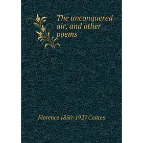 

Книга The unconquered air, and other poems