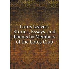 

Книга Lotos Leaves: Stories, Essays, and Poems by Members of the Lotos Club