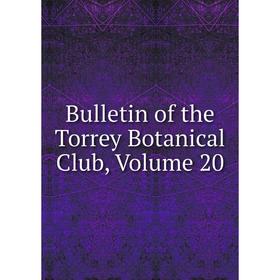 

Книга Bulletin of the Torrey Botanical Club, Volume 20