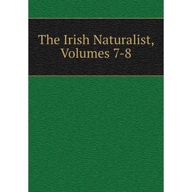 

Книга The Irish Naturalist, Volumes 7-8