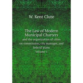 

Книга The Law of Modern Municipal Charters and the organization of cities on commission, city manager, and federal plans Volume I