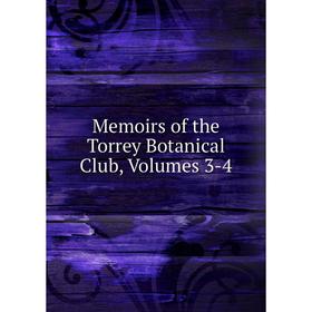 

Книга Memoirs of the Torrey Botanical Club, Volumes 3-4