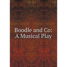 

Книга Boodle and Co: A Musical Play
