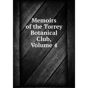 

Книга Memoirs of the Torrey Botanical Club, Volume 4