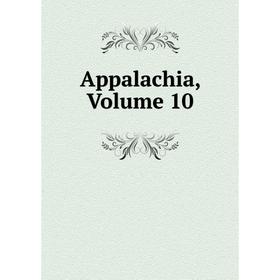 

Книга Appalachia, Volume 10