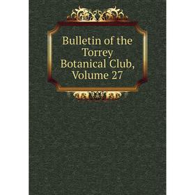 

Книга Bulletin of the Torrey Botanical Club, Volume 27