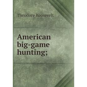 

Книга American big-game hunting