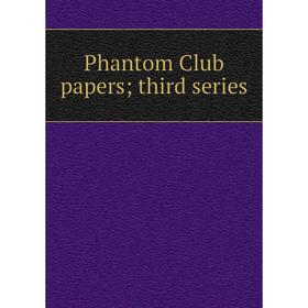 

Книга Phantom Club papers; third series