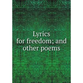 

Книга Lyrics for freedom; and other poems
