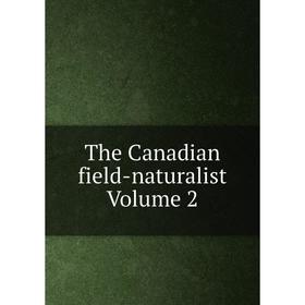 

Книга The Canadian field-naturalist Volume 2