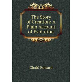 

Книга The Story of Creation: A Plain Account of Evolution