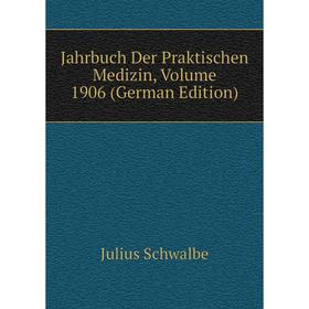

Книга Jahrbuch Der Praktischen Medizin, Volume 1906 (German Edition)