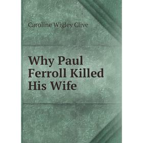 

Книга Why Paul Ferroll Killed His Wife