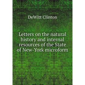 

Книга Letters on the natural history and internal resources of the State of New-York microform