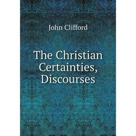 

Книга The Christian Certainties, Discourses