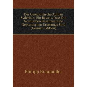 

Книга Der Geognostische Aufbau Syderöe's: Ein Beweis, Dass Die Nordischen Basaltgesteine Neptunischen Ursprungs Sind (German Edition)