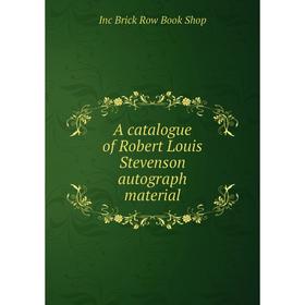 

Книга A catalogue of Robert Louis Stevenson autograph material