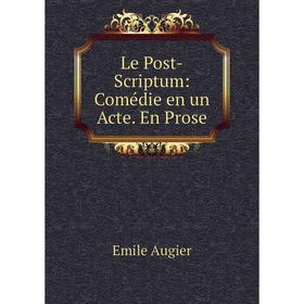 

Книга Le Post-Scriptum: Comédie en un Acte En Prose