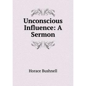 

Книга Unconscious Influence: A Sermon