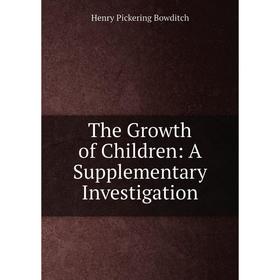 

Книга The Growth of Children: A Supplementary Investigation