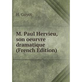 

Книга M Paul Hervieu, son oeurvre dramatique