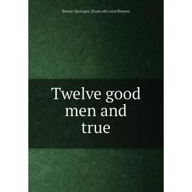 

Книга Twelve good men and true