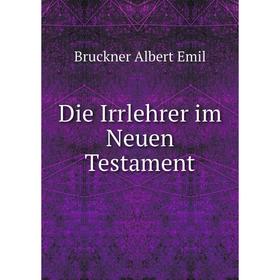 

Книга Die Irrlehrer im Neuen Testament