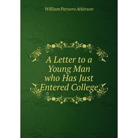 

Книга A Letter to a Young Man who Has Just Entered College