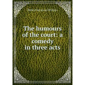 

Книга The humours of the court: a comedy in three acts