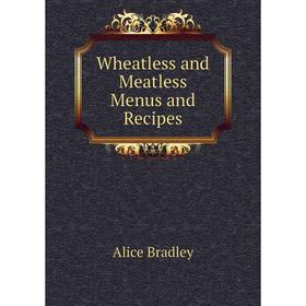 

Книга Wheatless and Meatless Menus and Recipes