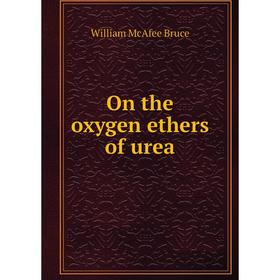 

Книга On the oxygen ethers of urea