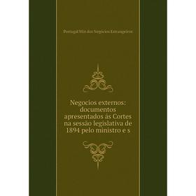 

Книга Negocios externos: documentos apresentados ás Cortes na sessão legislativa de 1894 pelo ministro