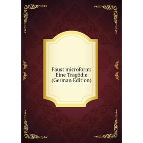 

Книга Faust microform: Eine Tragödie (German Edition)