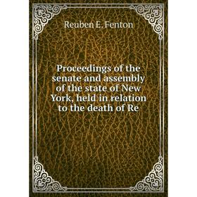

Книга Proceedings of the senate and assembly of the state of New York, held in relation to the death of Re