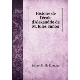 

Книга Histoire de l'école d'Alexandrie de M. Jules Simon
