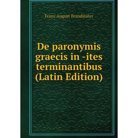 

Книга De paronymis graecis in -ites terminantibus (Latin Edition)