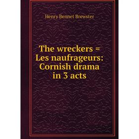 

Книга The wreckers = Les naufrageurs: Cornish drama in 3 acts
