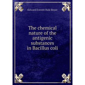 

Книга The chemical nature of the antigenic substances in Bacillus coli