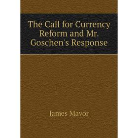 

Книга The Call for Currency Reform and Mr. Goschen's Response