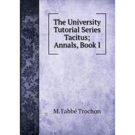 

Книга The University Tutorial Series TacitusAnnals, Book I