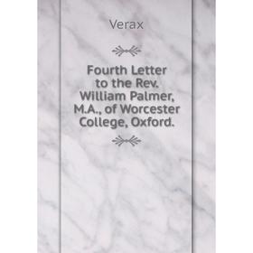 

Книга Fourth Letter to the Rev. William Palmer, M.A., of Worcester College, Oxford.