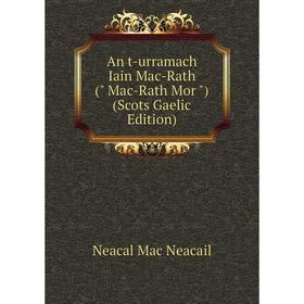 

Книга An t-urramach Iain Mac-Rath ( Mac-Rath Mor ) (Scots Gaelic Edition)