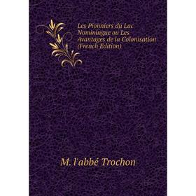 

Книга Les Pionniers du Lac Nominingue ou Les Avantages de la Colonisation