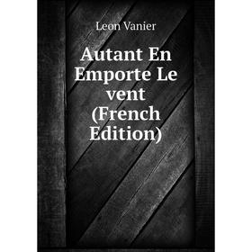 

Книга Autant En Emporte Le vent (French Edition)