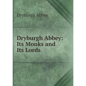 

Книга Dryburgh Abbey: Its Monks and Its Lords