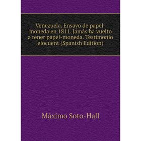 

Книга Venezuela. Ensayo de papel-moneda en 1811. Jamás ha vuelto a tener papel-moneda. Testimonio elocuent (Spanish Edition)